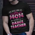 Womens Best Kind Of Mom Raises A Dance Teacher Floral Mothers Day Unisex T-Shirt Gifts for Him
