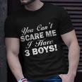 You Cant Scare Me I Have 3 Boys Tshirt Unisex T-Shirt Gifts for Him