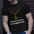 You Dont Scare Me I Was Taught By Nuns Tshirt Unisex T-Shirt Gifts for Him