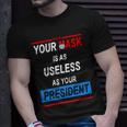 Your Mask Is As Useless As Your President Tshirt V2 Unisex T-Shirt Gifts for Him