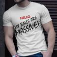 Hello My Balls Are Massive V3 Unisex T-Shirt Gifts for Him