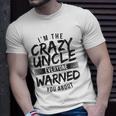 Mens I&8217M Crazy Uncle Everyone Warned You About Funny Uncle Unisex T-Shirt Gifts for Him