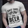 Race Cars And Beer Thats Why Im Here Garment Unisex T-Shirt Gifts for Him