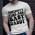 Somebodys Fine Ass Baby Daddy Unisex T-Shirt Gifts for Him