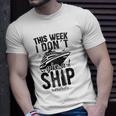 This Week I Don&8217T Give A Ship Cruise Trip Vacation Funny Unisex T-Shirt Gifts for Him