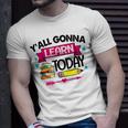 Yall Gonna Learn Today Proud Teacher Life Teaching Job T-shirt Gifts for Him