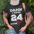 Damn I Make 24 Look Good 24 Years Old Happy Birthday Cool Unisex T-Shirt Gifts for Old Men
