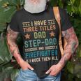 Firefighter Funny Firefighter Fathers Day Have Three Titles Dad Stepdad V2 Unisex T-Shirt Gifts for Old Men