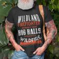 Firefighter Wildland Firefighter Fireman Firefighting Quote Unisex T-Shirt Gifts for Old Men