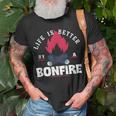 Life Is Better By The Bonfire Campfire Camping Outdoor Hiker Unisex T-Shirt Gifts for Old Men