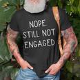 Nope Still Not Engaged Unisex T-Shirt Gifts for Old Men