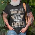 Trucker Trucker And Dad Quote Semi Truck Driver Mechanic Funny _ V3 Unisex T-Shirt Gifts for Old Men