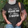 You Cant Scare Me I Have 3 Boys Tshirt Unisex T-Shirt Gifts for Old Men