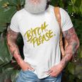 Funny Bitch Please Unisex T-Shirt Gifts for Old Men