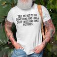 Tell Me Not To Do Something Unisex T-Shirt Gifts for Old Men