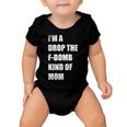 Im A Drop The F-Bomb Kind Of Mom Baby Onesie