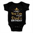 Dad Birthday Party I Cant Keep Calm Its My Dads Birthday Gift Baby Onesie