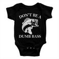 Dont Be A Dumb Bass Tshirt Baby Onesie