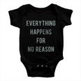 Everything Happens For No Reason V2 Baby Onesie