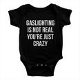 Funny Gaslighting Is Not Real Youre Just Crazy Tshirt Baby Onesie