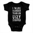 Funny Meme I Work Harder Than An Ugly Stripper Tshirt Baby Onesie