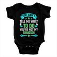 Funny You Cant Tell Me What To Do Youre Not My Grandson Baby Onesie