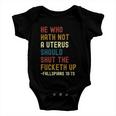 He Who Hath Not A Uterus Should Shut The Fucketh Up Baby Onesie