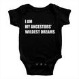 I Am My Ancestors Wildest Dreams Tshirt Baby Onesie