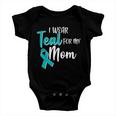 I Wear Teal For My Mom Ovarian Cancer Awareness Baby Onesie