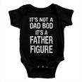 Its Not A Dad Bod Its A Father Figure Fathers Day Tshirt Baby Onesie