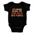 Its Weird Being The Same Age As Old People Funny Vintage Baby Onesie