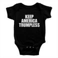 Keep America Trumpless Gift Keep America Trumpless Cool Gift Baby Onesie