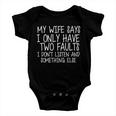 My Wife Says I Only Have Two Fault Dont Listen Tshirt Baby Onesie