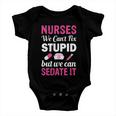 Nurses We Cant Fix Stupid But We Can Sedate It Baby Onesie