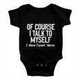 Of Course I Talk To Myself I Need Expert Advice Baby Onesie