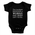 The Hardest Decision A Woman Can Make Isnt Yours Feminist Baby Onesie