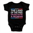 The Land Of The Free Unless Youre A Woman Funny Pro Choice Baby Onesie