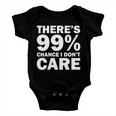 Theres 99 Percent Chance I Dont Care Tshirt Baby Onesie