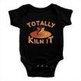 Totally Kiln It Funny Pottery Ceramics Artist Gift Funny Gift Baby Onesie