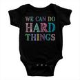 We Can Do Hard Things Motivated Teacher Baby Onesie