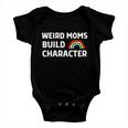 Womens Weird Moms Build Character Baby Onesie