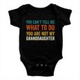 You Cant Tell Me What To Do You Are Not My Granddaughter Tshirt Baby Onesie