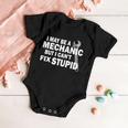 I May Be A Mechanic But I Cant Fix Stupid Funny Tshirt Baby Onesie