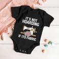 Its Not Hoarding If Its Fabric Funny Quilter Quilt Quilting Baby Onesie