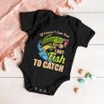 Of Course I Come Fast I Got Fish To Catch Fishing Funny Gift Great Gift Baby Onesie