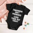 Tomorrow Isnt Promised Cuss Them Out Today Great Gift Funny Gift Baby Onesie