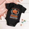 You Cant Tell Me What To Do Youre Not My Daughter V2 Baby Onesie