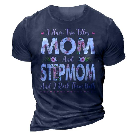 I Have Two Titles Mom And Stepmom Flowers Mother's Day Gift T-Shirt