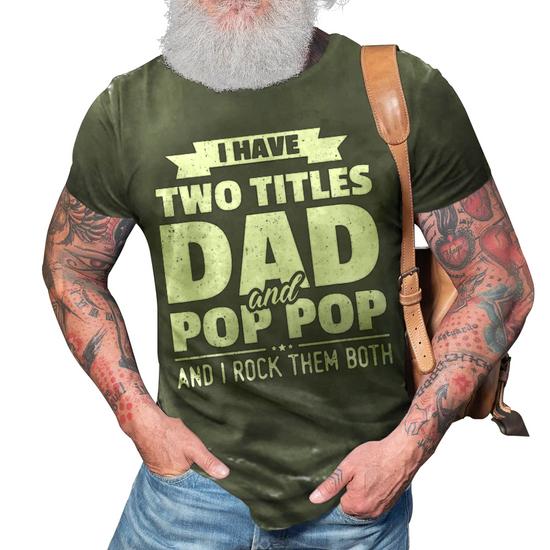 I Have Two Titles Dad And Pop Pop Father Grandpa Gift Shirt I Have Two Titles Dad And Pop Pop Father Grandpa Gift Shirt
