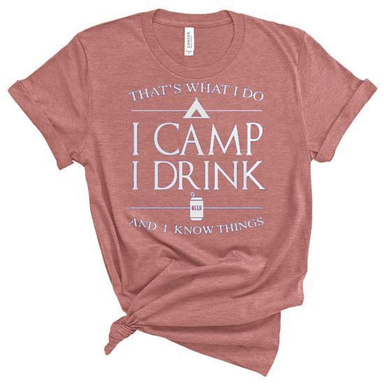That's What I Do I Camp And I Know Things T-Shirt That's What I Do I Camp And I Know Things T-Shirt